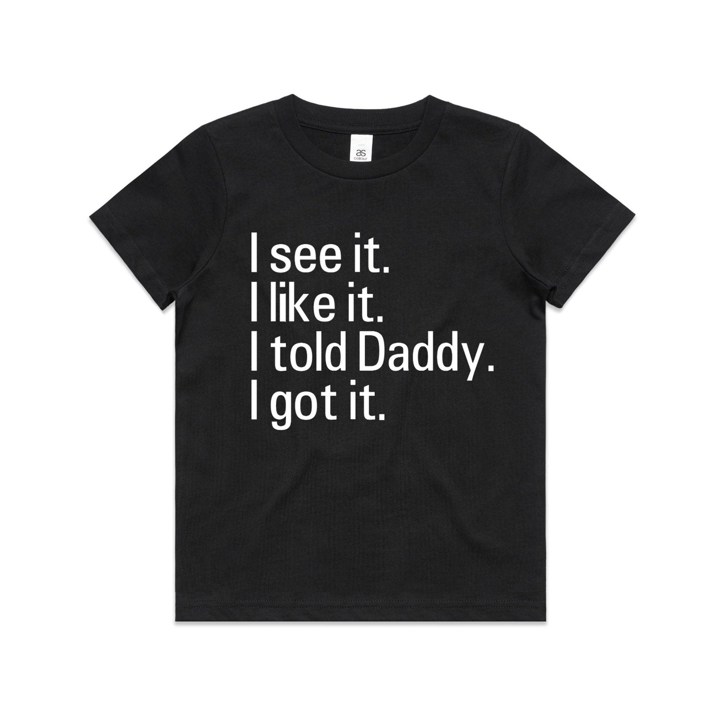 Kid's/ Baby "I See It. I Like it. I Told Daddy. I Got It." T-Shirt/ Romper