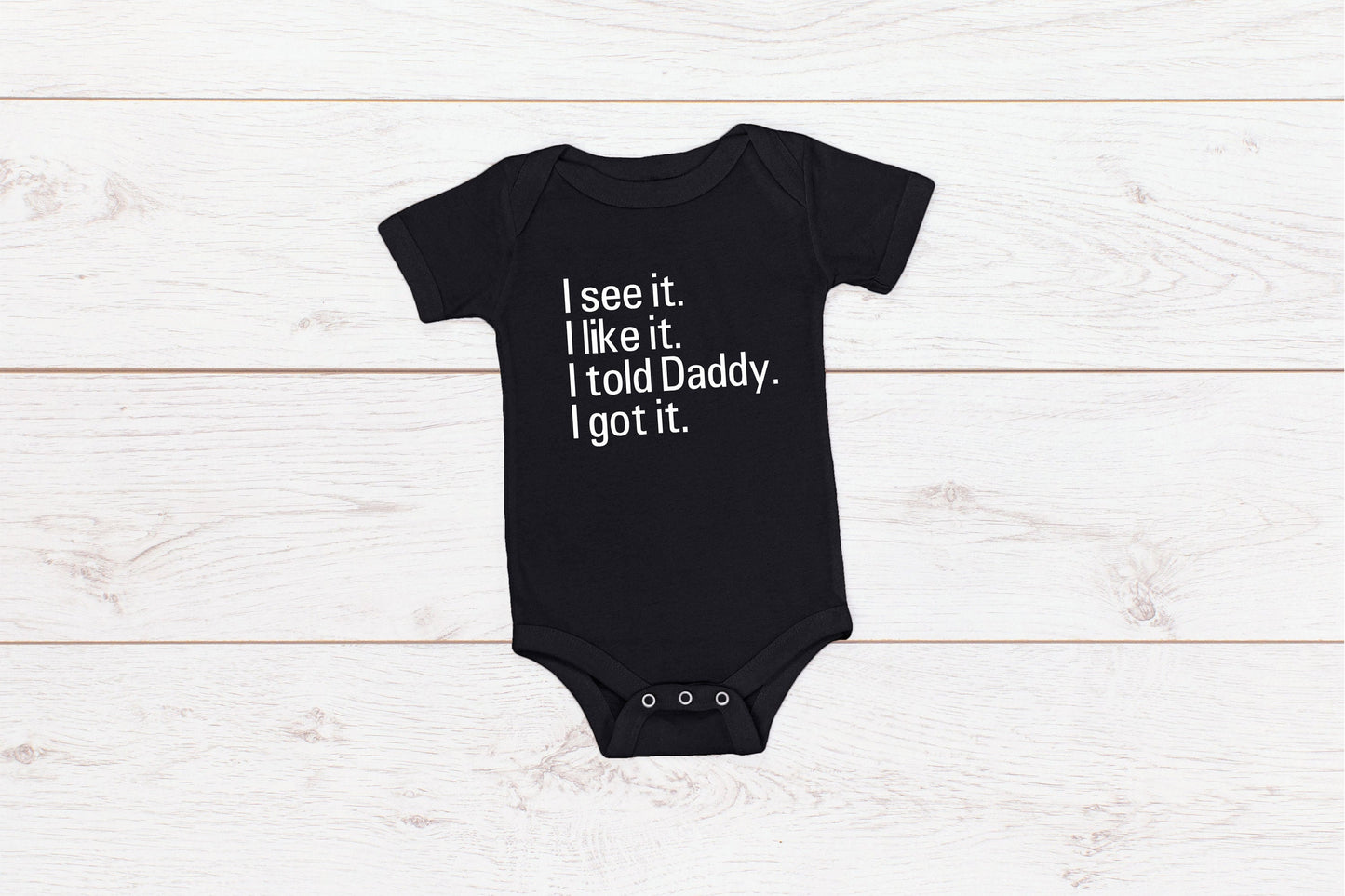 Kid's/ Baby "I See It. I Like it. I Told Daddy. I Got It." T-Shirt/ Romper