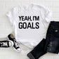 Yeah, I'm Goals Adult/ Kid's/ Baby T-Shirt/ Romper "