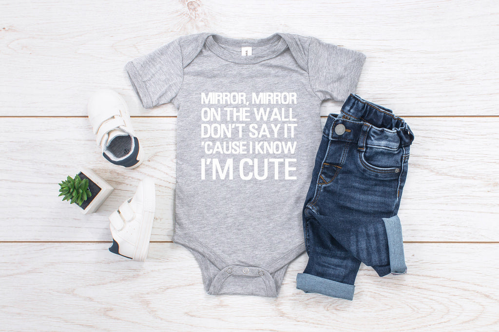 Mirror, Mirror On The Wall Don't Say It 'Cause I Know I'm Cute Adult/ Kid's/ Baby T-Shirt/ Romper