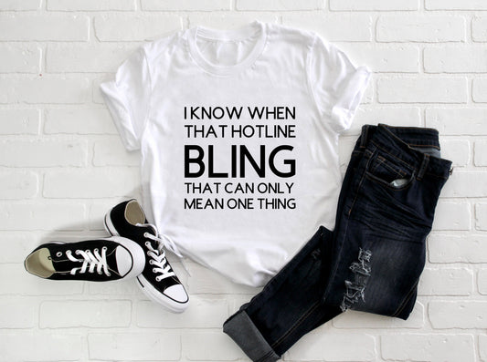 I Know When That Hotline Bling That Can Only Mean One Thing Adult/ Kid's / Baby T-Shirt/ Romper