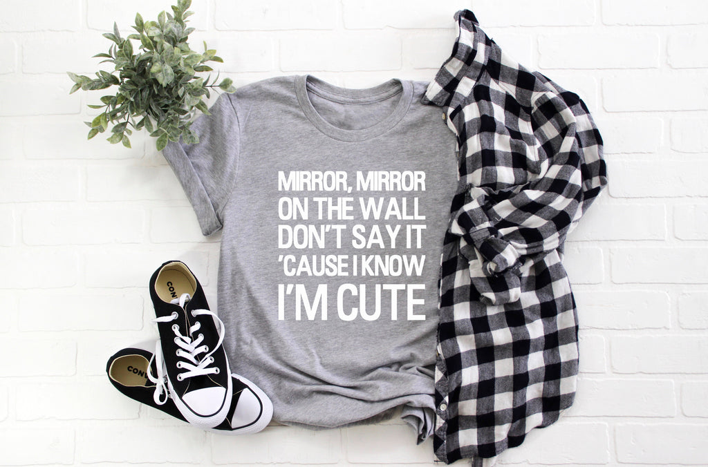 Mirror, Mirror On The Wall Don't Say It 'Cause I Know I'm Cute Adult/ Kid's/ Baby T-Shirt/ Romper