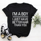 I'm A Boy I Just Have Better Hair Than You Toddler/ Baby T-Shirt/ Romper
