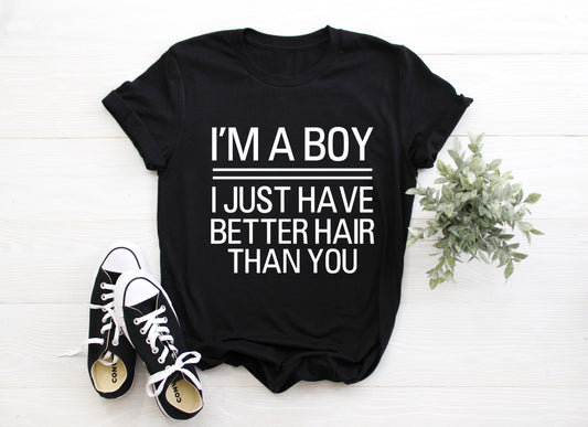 I'm A Boy I Just Have Better Hair Than You Toddler/ Baby T-Shirt/ Romper