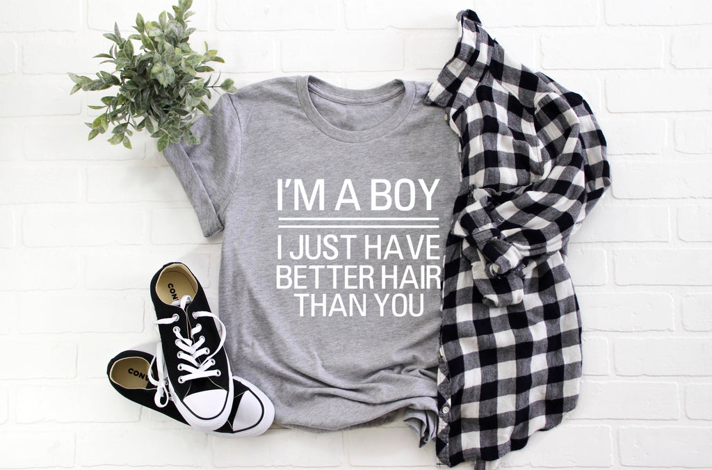 I'm A Boy I Just Have Better Hair Than You Toddler/ Baby T-Shirt/ Romper