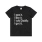 Kid's/ Baby "I See It. I Like it. I Told Daddy. I Got It." T-Shirt/ Romper