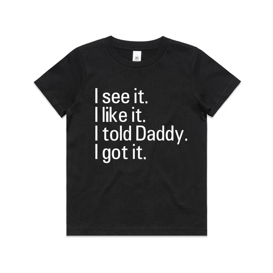 Kid's/ Baby "I See It. I Like it. I Told Daddy. I Got It." T-Shirt/ Romper