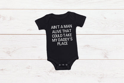 Kid's/ Baby "Ain't A Man Alive That Could Take My Daddy's Place" T-Shirt/ Romper