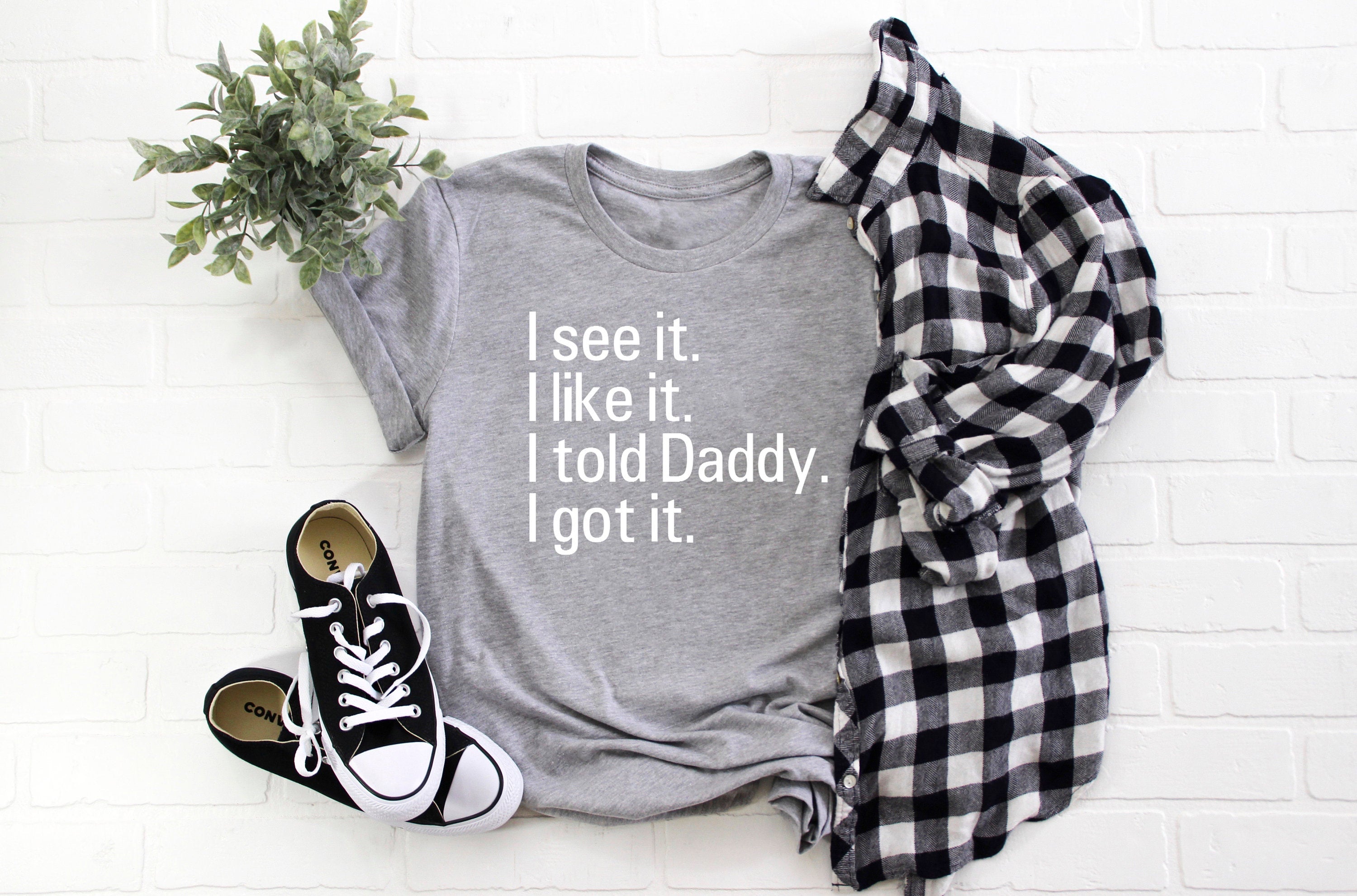 Kid's/ Baby "I See It. I Like it. I Told Daddy. I Got It." T-Shirt/ Romper